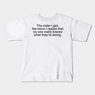 No one really knows what they're doing Funny quote Kids T-Shirt